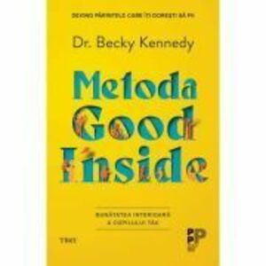 Metoda Good Inside. Bunatatea interioara a copilului tau - Dr. Becky Kennedy imagine