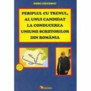 Periplul cu trenul, al unui candidat la conducerea Uniunii Scriitorilor din Romania - Doru Ciucescu imagine