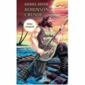 Robinson Crusoe (editie integrala) - Daniel Defoe imagine