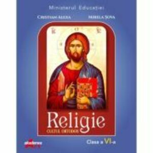 Religie. Cultul ortodox. Manual pentru clasa a 6-a - Cristian Alexa imagine