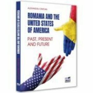 Romania and the United States of America. 25 Years of Strategic Partnership. Past, Present and Future - Cristian Alexandru imagine