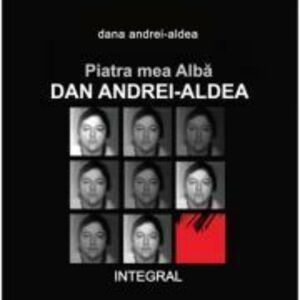 Piatra mea Alba: Dan Andrei-Aldea - Dana Andrei-Aldea imagine