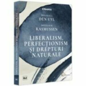 Liberalism, perfectionism si drepturi naturale - Douglas J. Den Uyl, Douglas B. Rasmussen imagine