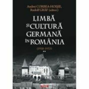 Limba si cultura germana in Romania (1918-1933). Volumul 2. Realitati postimperiale, discurs public si campuri culturale - Andrei Corbea-Hoisie, Rudol imagine