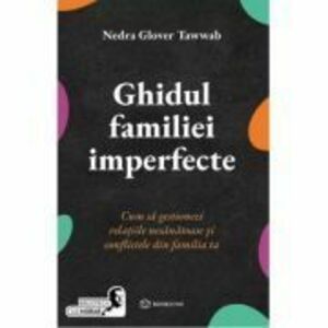 Ghidul familiei imperfecte. Cum sa gestionezi relatiile nesanatoase si conflictele din familia ta - Nedra Glover Tawwab imagine