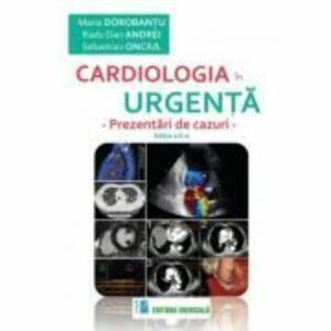 Cardiologia in urgenta. Prezentari de cazuri. Editia a 2-a - Maria Dorobantu imagine