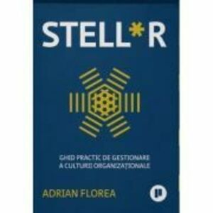 Stell*r. Ghid practic de gestionare a culturii organizationale - Adrian Florea imagine