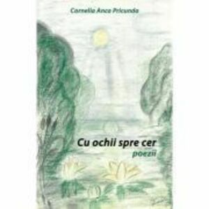 Cu ochii spre cer - poezii - Cornelia Anca Pricunda imagine