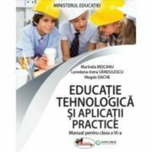 Manuale scolare. Manuale Clasa a 6-a. Educatie tehnologica si aplicatii practice Clasa 6 imagine