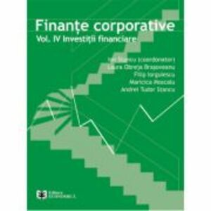 Finante corporative. Volumul 4 - Investitii financiare - Ion Stancu imagine