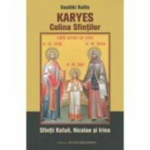 Karyes, Colina Sfintilor. Sfintii Rafail, Nicolae si Irina - Vasiliki Rallis imagine