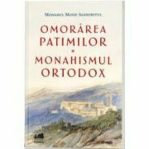Omorarea patimilor - Monahismul ortodox - Monahul Moise Aghioritul imagine