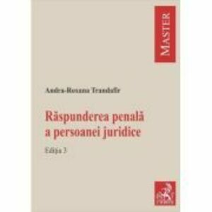 Raspunderea penala a persoanei juridice. Editia 3 - Andra-Roxana Trandafir (Ilie) imagine