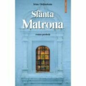 Sfanta Matrona. Roman-parabola - Irina Ordinskaia imagine