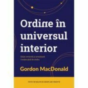 Ordine in universul interior - Gordon MacDonald imagine