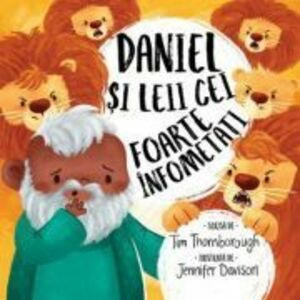Daniel si leii cei foarte infometati. Seria Cele mai frumoase istorisiri biblice - Tim Thornborough imagine