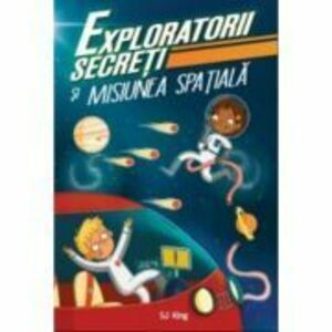 Exploratorii secreti si misiunea spatiala - S. J. King imagine