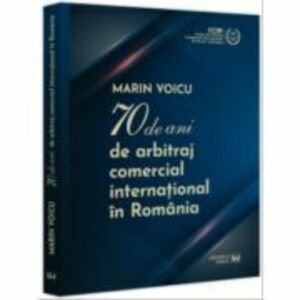 70 de ani de arbitraj comercial international in Romania - Marin Voicu imagine