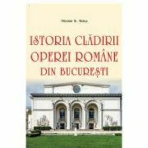 Istoria cladirii Operei Romane din Bucuresti - Nicolae St. Noica imagine