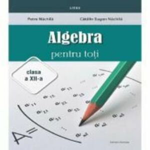 Algebra pentru toti Clasa 12 - Petre Nachila imagine