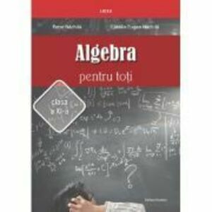 Algebra pentru toti. Clasa 11 - Petre Nachila imagine