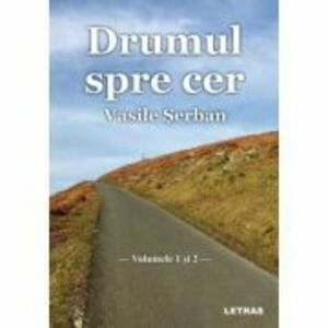 Drumul spre cer - Volumul 1 si 2 - Vasile Serban imagine