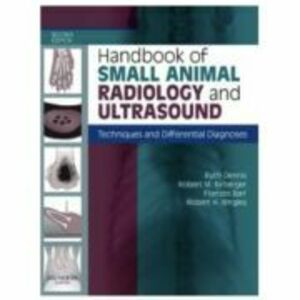 Handbook of Small Animal Radiology and Ultrasound, Techniques and Differential Diagnoses - Ruth Dennis imagine