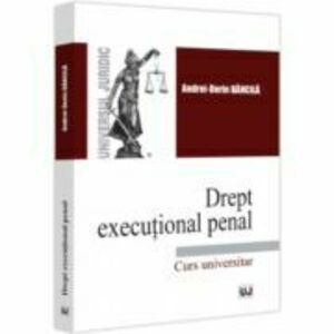 Drept executional penal. Curs universitar - Andrei-Dorin Bancila imagine