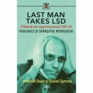 Last Man Takes LSD. Foucault si sfarsitul revolutiei - Michell Dean, Daniel Zamora imagine