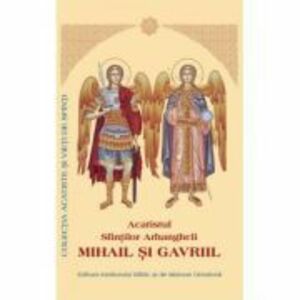 Acatistul Sfintilor Arhangheli Mihail si Gavriil (format mic) imagine