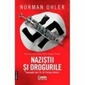 Nazistii si drogurile. Senzatii tari in al Treilea Reich, editia a 2-a - Norman Ohler imagine