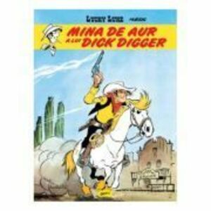 Lucky Luke 1. Mina de aur a lui Dick Digger - Morris imagine