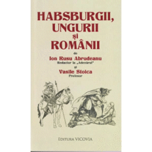 Habsburgii, ungurii si romanii | Ion Rusu Abrudeanu, Vasile Stoica imagine