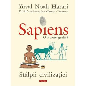 Sapiens. O istorie grafica | Yuval Noah Harari, David Vandermeulen, Daniel Casanave imagine