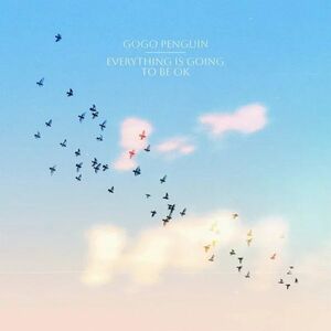 Everything Is Going to Be OK - Vinyl | GoGo Penguin imagine