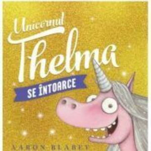 Unicornul Thelma se intoarce 2 - Aaron Blabey imagine