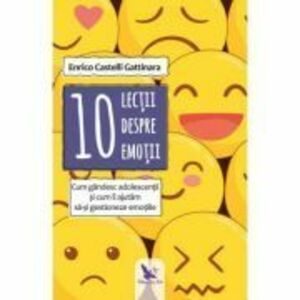 10 lectii despre emotii - Enrico Castelli Gattinara imagine