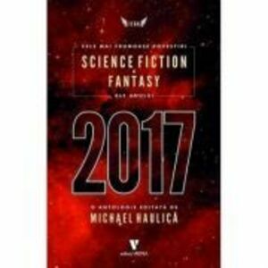 Cele mai frumoase povestiri Science Fiction si Fantasy ale anului 2017 - Michael Haulica imagine