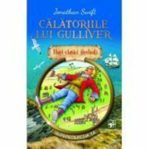 Calatoriile lui Gulliver. Mari clasici ilustrati - Jonathan Swift imagine