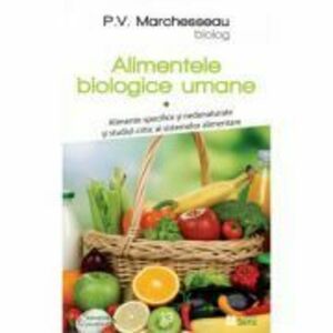 Alimentele biologice umane, volumul 1 - P. V. Marchesseau imagine