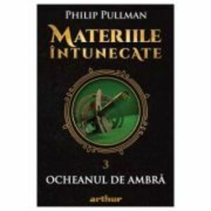 Materiile intunecate Vol. 3. Ocheanul de ambra - Philip Pullman imagine