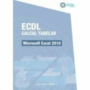 ECDL Calcul tabelar. Microsoft Excel 2010 - Raluca Constantinescu, Ionut Danaila imagine