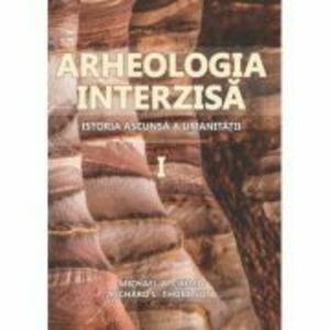Arheologia Interzisa. Istoria ascunsa a umanitatii, 2 volume - Michael A. Cremo, Richard L. Thompson imagine