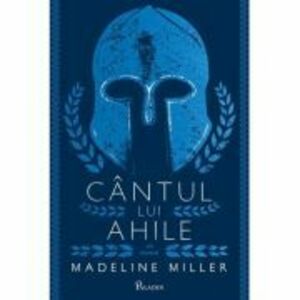 Cantul lui Ahile - Madeline Miller imagine
