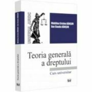 Teoria generala a dreptului. Curs universitar - Madalina-Cristina Danisor, Dan Claudiu Danisor imagine
