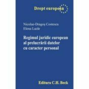 Regimul juridic european al prelucrarii datelor cu caracter personal - Nicolae Dragos Costescu, Elena Lazar imagine