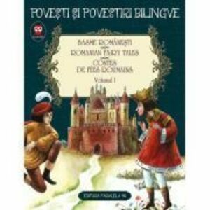 Basme romanesti. Vol. 1 (editie bilingva) - Ion Creanga, Petre Ispirescu imagine