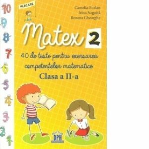 Matex 2. 40 de teste pentru exersarea competentelor matematice - Clasa a II-a imagine