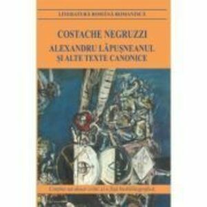 Alexandru Lapusneanul si alte texte canonice - Costache Negruzzi imagine