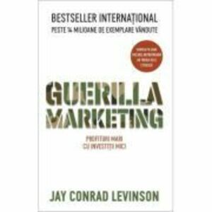 Guerilla Marketing. Profituri mari cu investitii mici - Jay Conrad Levinson imagine